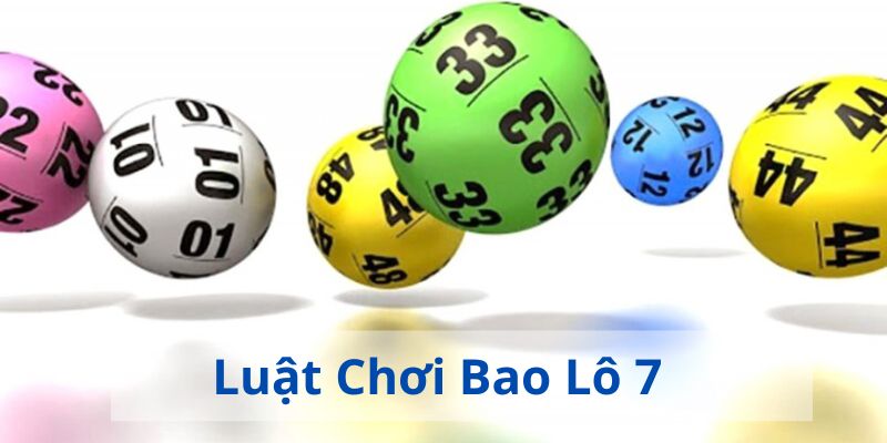 Bao lô 7 là gì? Đây là loại hình chơi quen thuộc với những ai đam mê lô đề cờ bạc. Chi tiết luật lệ và mẹo bắt chuẩn nhất sẽ có trong bài viết